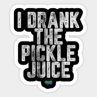 I Drank The Pickle Juice Sticker